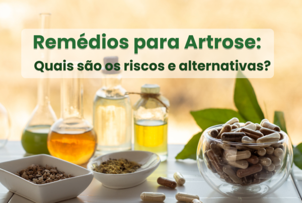 Remédios para Artrose: Quais são os riscos e alternativas?